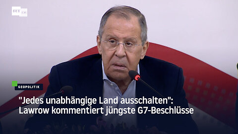 "Jedes unabhängige Land ausschalten": Lawrow kommentiert jüngste G7-Beschlüsse