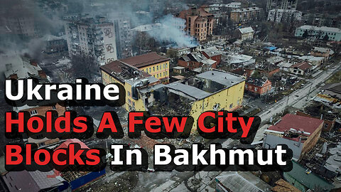 Bakhmut Update: Ukraine Pinned Down Holds A Few City Blocks As Russia Advances Hundreds Of Yards