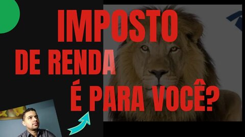 IMPOSTO DE RENDA. É PARA VOCÊ?