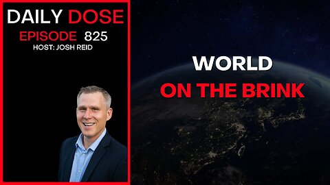 World On The Brink | Ep. 825 The Daily Dose