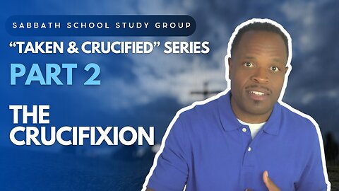 The Crucifixion (Mark 15) Sabbath School Lesson Study Group w/ Chris Bailey III