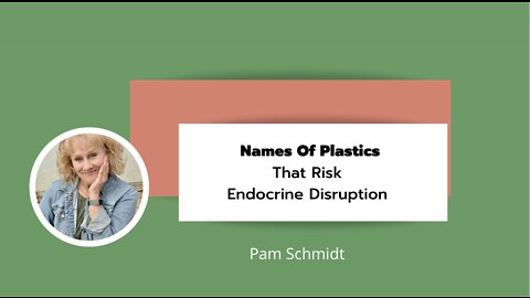 Names Of Toxic Plastics - Plastic and Endocrine pt 3