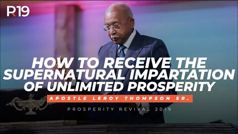 How to Receive the Supernatural Impartation of Unlimited Prosperity | Apostle Leroy Thompson Sr.