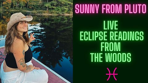 🌝 LIVE ECLIPSE READINGS From the Woods! with Sunny From Pluto 🌝