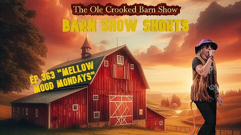 “Barn Show Shorts” Ep. #363 “Mellow Mood Mondays”