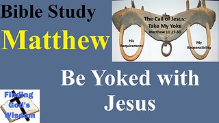 Bible Study - Matthew: Be Yoked with Jesus