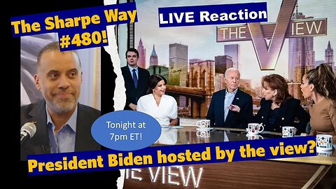 Sharpe Way # 480! President Biden hosted by the view? LIVE Reaction!