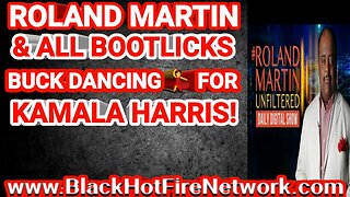 ROLAND MARTIN & ALL BOOTLICKS BUCK DANCING FOR KAMALA HARRIS