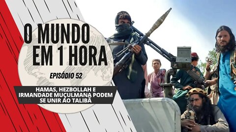 Hamas, Hezbollah e Irmandade Muçulmana podem se unir ao Talibã - O Mundo em 1 Hora #52 (Podcast)