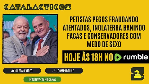 #57 Petistas Pegos Fraudando Atentados, Inglaterra Banindo Facas E Conservadores Com Medo De Sexo