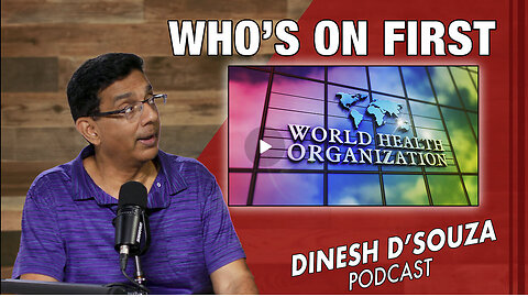 WHO’S ON FIRST Dinesh D’Souza Podcast Ep820