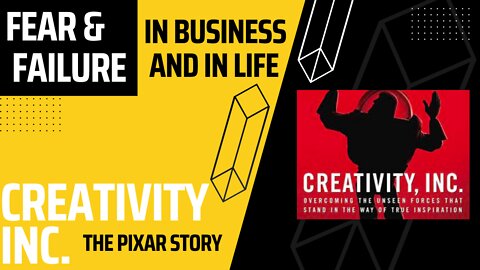 Fear and Failure in Business and Life | Creativity Inc. - The Pixar Story