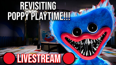 🔴REVISITING POPPY PLAYTIME!!!🔴