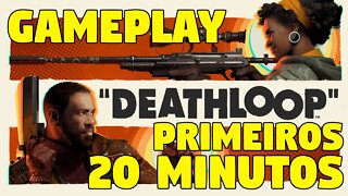 DEATHLOOP: PRIMEIROS 20 MINUTOS!!!