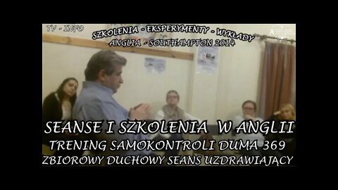 SEANSE I SZKOLENIA W ANGLII TRENING SAMOKONTROLI DUMA 369 ZBIOROWY SEANS UZDRAWIAJĄCY /2014© TV INFO