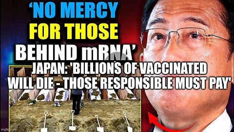 Japan: 'Billions of Vaccinated Will Die - Those Responsible Must Pay' (Video)