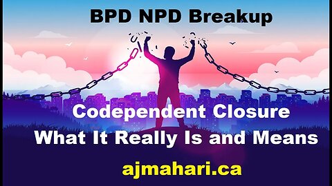 BPD NPD Breakup Codependent Closure What It Really Is and Means