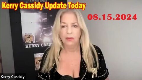 Kerry Cassidy Big GeoPolitical Update Video 08-15-2024