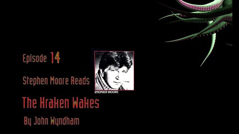 Episode 14 - Stephen Moore reads "The Kraken Wakes" by John Wyndham