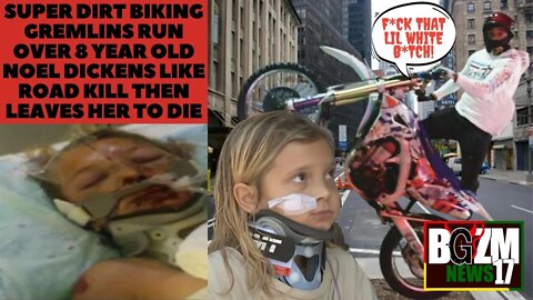 Super Dirt Biking Gremlins Run Over 8 Year Old Noel Dickens Like Road Kill Then Leaves Her To Die