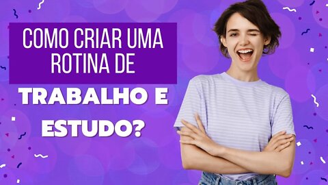 Como criar uma rotina de trabalho e estudo?