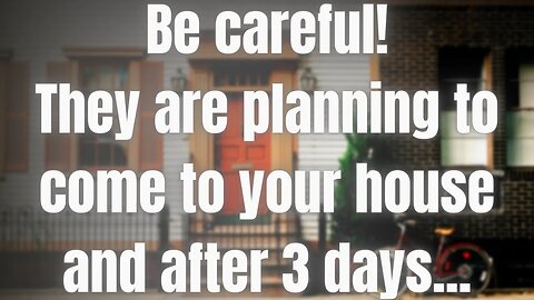 gods message for me today ! Be careful! They are planning to come to your house and after 3 days…