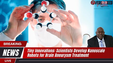 Tiny Innovations: Scientists Develop Nanoscale Robots for Brain Aneurysm Treatment