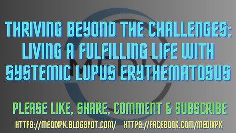 Thriving Beyond the Challenges: Living a Fulfilling Life with Systemic Lupus Erythematosus