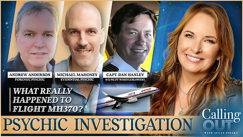 Psychics Revisit MH370 & 9/11 Mysteries w/ Capt. Dan Hanley, Michael Mahoney & Andrew Anderson – Calling Out w/ Susan Pinsky – Ep 150