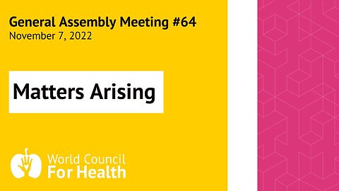 Matters Arising: World Council for Health General Assembly Meeting #64