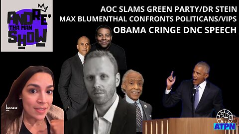 AOC SLAMS JILL STEIN, MAX BLUMENTHAL CONFRONTS POLITICIANS/VIPS AT DNC, OBAMA DNC SPEECH