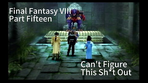 Final Fantasy VIII Part Sixteen