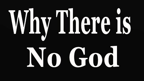 Why there is no God