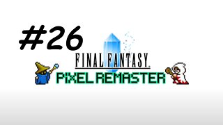 [Blind] Let's Play Final Fantasy 1 Pixel Remaster - Part 26