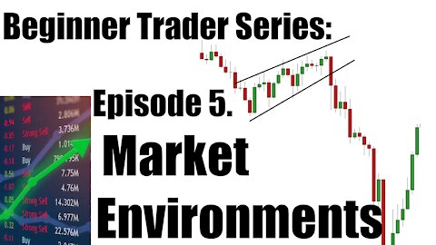 Beginner's Trading Series - Ep 5. Market Environments and Transitions