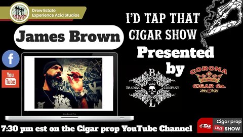 James Brown of Black Label Trading Company, I'd Tap That Cigar Show Episode 97