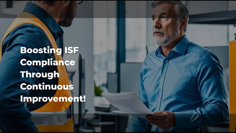 Mastering ISF Compliance: The Power of Continuous Improvement!