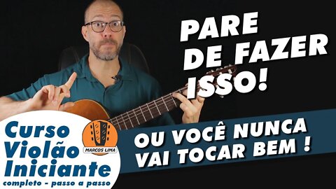 [DICA FÁCIL] Pare de cometer esse erro ou você nunca irá evoluir e tocar bem seu violão.