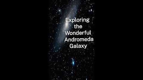 Exploring the Wonderful Andromeda Galaxy