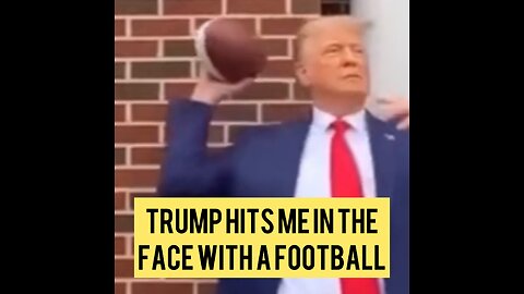 President Trump hits me in the face with a football.