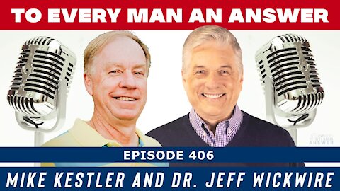 Episode 406 - Dr. Jeff Wickwire and Mike Kestler on To Every Man An Answer