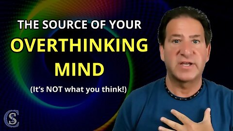 The Surprising Truth About the Source of Your Overthinking Mind