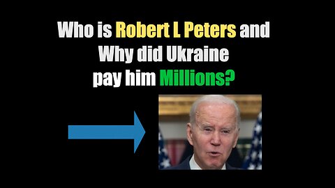 Who is Robert L Peters and Why did Ukraine pay him Millions?