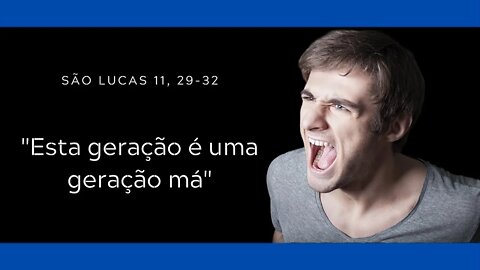 Lc 11, 29-32 | "Esta geração é uma geração má"