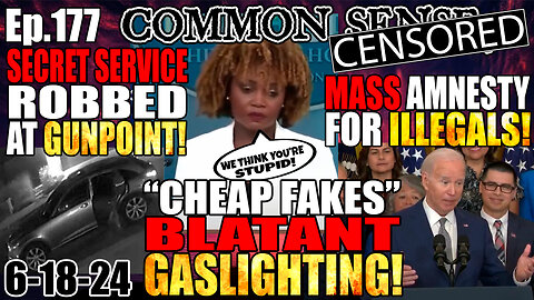 Ep.177 “CHEAP FAKES” OPEN GASLIGHTING! SECRET SERVICE ROBBED AT GUNPOINT! MASS AMNESTY FOR ILLEGALS!