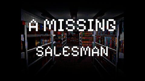 during a late night grocery story visit you learn the salesman is missing.