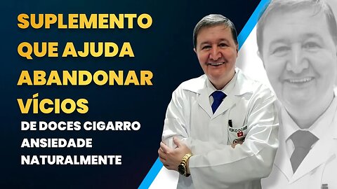 Suplemento que ajuda abandonar vícios de doces cigarro ansiedade naturalmente WhatsApp 15-99644-8181