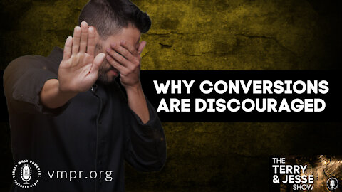 22 Oct 21, The Terry & Jesse Show: Why Conversions are Discouraged