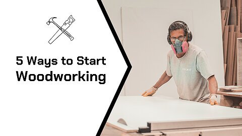 5 Ways to Start Woodworking NOW!