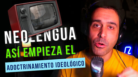 Adocrinamiento Ideológico - Neolengua - Modificar el pensamiento a través del lenguaje #neolengua